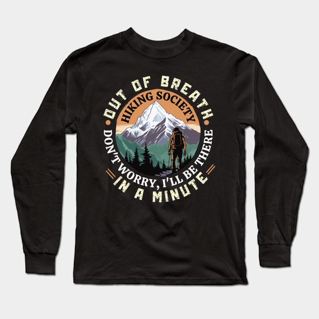 Out of Breath Hiking Society Don't Worry I'll Be There In A Minute Long Sleeve T-Shirt by badrianovic